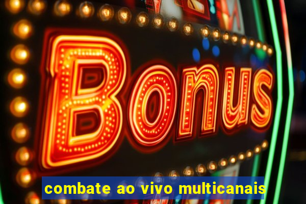 combate ao vivo multicanais